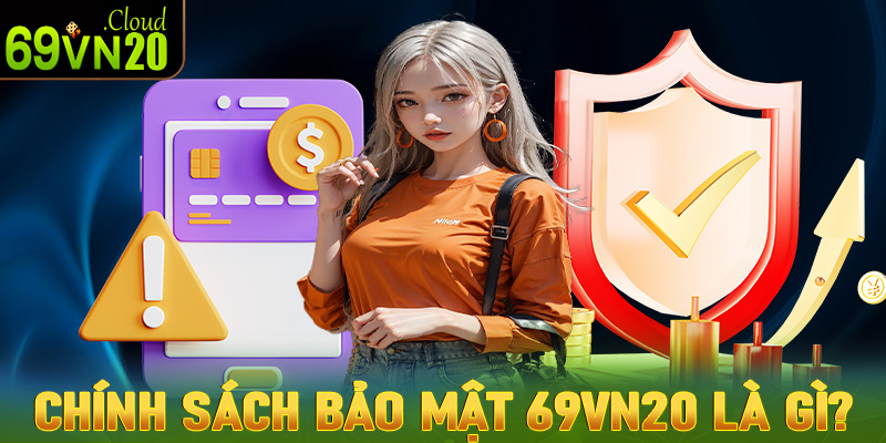 Trang chính sách bảo mật 69vn20 là gì?