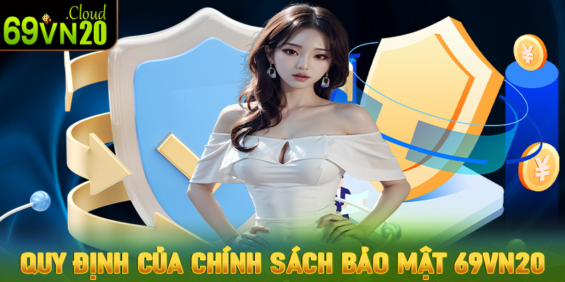 Quy định của trang chính sách bảo mật 69vn20 tất cả hội viên cần chấp thuận