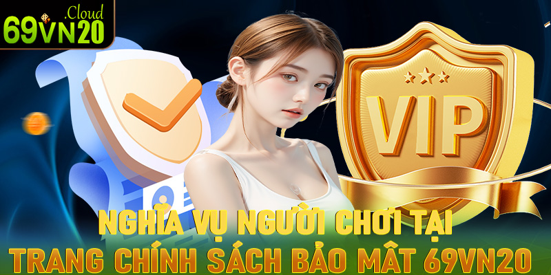 Nghĩa vụ của người chơi tại trang thông tin chính sách bảo mật 69vn20