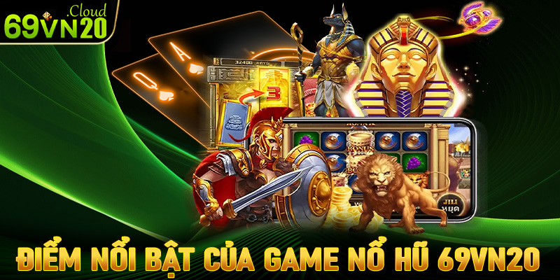 Những điểm nổi bật giúp sảnh game nổ hũ 69vn20 trở lên hấp dẫn