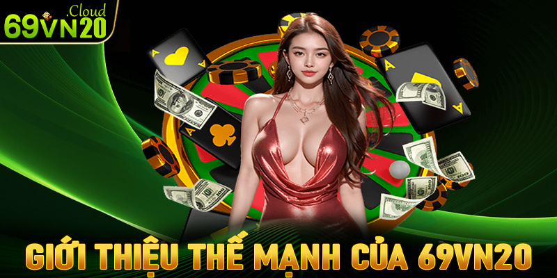 Giới thiệu những thế mạnh mà sân chơi uy tín 69vn20 hiện đang sở hữu